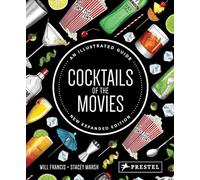 Cocktails of the Movies: An Illustrated Guide to Cinematic Mixology New Expanded Edition