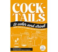 COCKTAILS TO COLOR AND DRINK: COLORING BOOK FOR ADULTS.