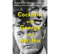 Cocktails with George and Martha : Richard Burton, Elizabeth Taylor, and the making of 'Who’s Afraid of Virginia Woolf?'