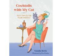 Cocktails with My Cat: Tasty Tipples for Feline Fanatics