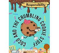 Coco and the Crumbling Cookie Stuff: A story about responsibility and teaching self-regulation skills for kids (Learn All About Handling Big Emotions With The Cookie Crew)