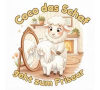 Coco das Schaf geht zum Friseur: Ein liebevoll illustriertes Kinderbuch für 2-5 Jahre - Erster Haarschnitt, Mut und Vertrauen beim Friseurbesuch