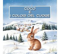 Coco e i Colori del Cuore: Il magico viaggio delle paure: un libro divertente che insegna ai bambini a non aver paura