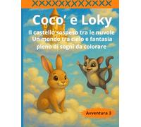 Coco' e Loky Il castello sospeso tra le nuvole: Un mondo tra cielo e fantasia pieno di sogni da colorare