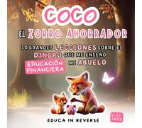 Coco, el zorro ahorrador | 10 lecciones de educación financiera | Dinero, ahorro e inversión para jóvenes | cuentos divertidos y educativos: Enseña a ... libro ilustrado para niños (edad 6-12 años)