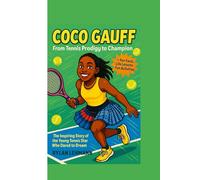 COCO GAUFF : From Tennis Prodigy to Champion: The Inspiring Story of the Young Tennis Star Who Dared to Dream: 1 (Champion’s Court)