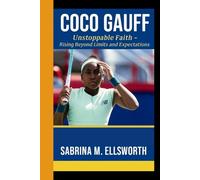 COCO GAUFF: Unstoppable Faith - Rising Beyond Limits and Expectations