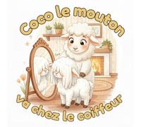 Coco le mouton va chez le coiffeur: Livre illustré pour enfants de 2 à 5 ans - Première coupe de cheveux, confiance et courage chez le coiffeur (Les ... Ours et autres histoires pour tout petits)