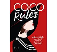 Coco Rules : Life and Style according to Coco Chanel