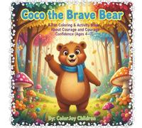 Coco the Brave Bear: A Fun Coloring & Activity Book About Courage and Confidence (Ages 4-7) (ColorJoy Animal Adventures)