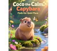 Coco the Calm Capybara Finds Her Quiet Place: A Children’s Book About Mindfulness, Calm, and Emotional Awareness for Kids Ages 3-7 (Coco the Calm Capybara: Social-Emotional Learning Series)