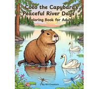 Coco the Capybara’s Peaceful River Days Coloring Book for Adults: A Calm Nature Coloring Experience Featuring Gentle Water Scenes and Soothing Wildlife (Coco the Calm Capybara Coloring Book Series)