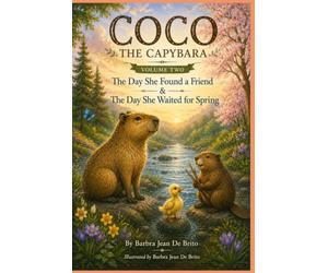 Coco the Capybara: Volume Two: The Day She Found a Friend and The Day She Waited for Spring
