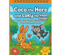 COCO' THE HARE AND LOKY THE SUGAR GLIDER: Color their magical adventures in the enchanted forest
