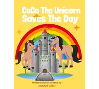 CoCo The Unicorn Saves The Day (The Land of Unicorns)