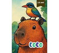 Coco: Una dolce storia illustrata con curiosi fatti sulla capibara, l'amicizia e la scoperta della natura per bambini dai 3 ai 8 anni