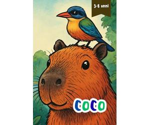 Coco: Una dolce storia illustrata con curiosi fatti sulla capibara, l'amicizia e la scoperta della natura per bambini dai 3 ai 8 anni