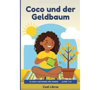 Coco und der Geldbaum: Das Geldbuch, das die Schule vergisst - 20 kurze Lektionen für Kinder von 7 bis 12