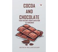 Cocoa and Chocolate Their History from Plantation to Consumer