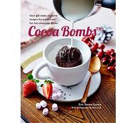 Cocoa Bombs: Over 40 make-at-home recipes for explosively fun hot chocolate drinks