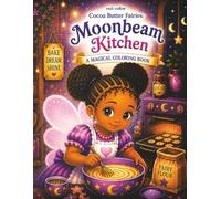 Cocoa Butter Fairies - Moonbeam Kitchen: A Magical Coloring Book of Baking, Friendship, and Fairy Fun