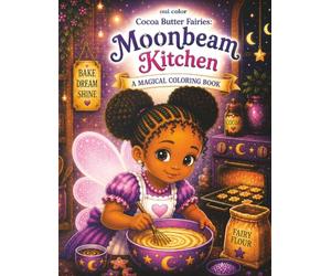 Cocoa Butter Fairies - Moonbeam Kitchen: A Magical Coloring Book of Baking, Friendship, and Fairy Fun