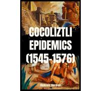Cocoliztli Epidemics (16th century) (Historical Diseases)