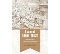 Coconut Colonialism: Workers and the Globalization of Samoa (Harvard Historical Studies)