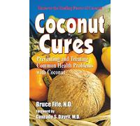 Coconut Cures: Preventing and Treating Common Health Problems with Coconut