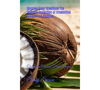 Coconut Flour Creations The Ultimate Collection of Irresistible Gluten-Free Recipes: Gluten-free Coconut Flour Recipes