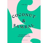 Lara Lee – Coconut & Sambal: Recipes from my Indonesian Kitchen – Hardback – Bloomsbury Publishing