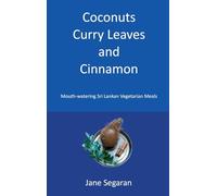 Coconuts, Curry Leaves and Cinnamon: Mouth Watering Sri Lankan Vegetarian Meals