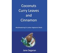 Coconuts, Curry Leaves and Cinnamon: Mouthwatering Sri Lankan Vegetarian Meals