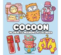 COCOON - Coloriage Kawaii: Coloriage cosy anti-stress pour adultes - 40 objets kawaii à colorier pour se détendre, évacuer l’anxiété et retrouver la sérénité