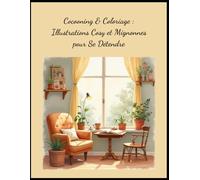 Cocooning & Coloriage : Illustrations Cosy et Mignonnes pour Se Détendre: Coloriage pour enfants et Adultes - Scènes d'Hiver, Tasses de Chocolat, ... Intérieure - Anti-Stress et Facile à Colorier
