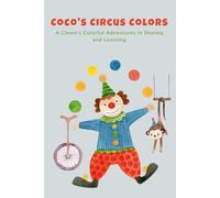 Coco's Circus Colors: A Clown's Colorful Adventures in Sharing and Learning