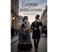Cocottes et petits crevés: Une exploration des moeurs parisiennes sous le Second Empire à travers les figures de la cocotte et du petit crevé