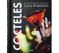 Cócteles. La coctelería de autor de Luca Anastasio (Bebidas de autor)
