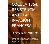COCULA 1864: RESISTENCIA ANTE LA INVASIÓN FRANCESA: LA BATALLA DEL "CHIFLÓN"