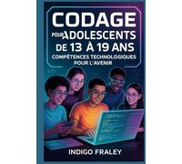 Codage pour les adolescents de 13 à 19 ans: Compétences technologiques pour l'avenir
