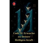 Code 11: Erwache zu deiner Heiligen Kraft