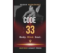 Code 33: Body. Mind. Soul.: The Forbidden Project to Rise From Your Ashes
