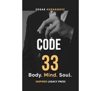 Code 33: Body. Mind. Soul.: The Forbidden Project to Rise From Your Ashes (Inspired Identity)