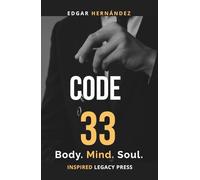 Code 33: Body. Mind. Soul.: The Forbidden Project to Rise From Your Ashes (Inspired Identity)