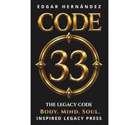 Code 33: Body. Mind. Soul.: The Forbidden Project to Rise From Your Ashes (Inspired Legacy • Identity)