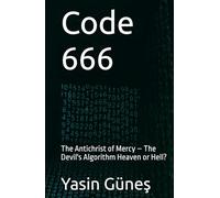 Code 666: The Antichrist of Mercy - The Devil's Algorithm Heaven or Hell?