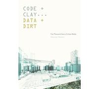 Code and Clay, Data and Dirt: Five Thousand Years of Urban Media