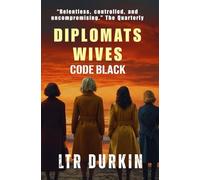 Code Black: A Political Thriller of Exposure, Escape, and Final Reckoning (The Diplomats Wives)