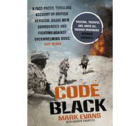 Code Black: Cut off and facing overwhelming odds: the siege of Nad Ali: A junior officer's story of war and madness