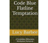 Code Blue Flatline Temptation: A Forbidden Billionaire Workplace Romance (Billionaire Romance)